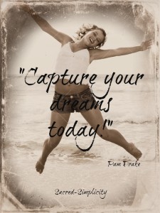 capture your dreams today